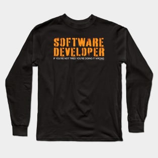 SOFTWARE DEVELOPER IF YOU'RE NOT TIRED Long Sleeve T-Shirt